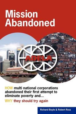 Mission Abandoned: How Multinational Corporations Abandoned Their First Attempt to Eliminate Poverty. Why They Should Try Again.