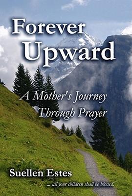Forever Upward: A Mother's Journey Through Prayer