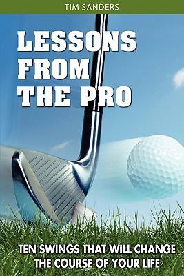 Lessons from the Pro: Ten Swings That Will Change the Course of Your Life