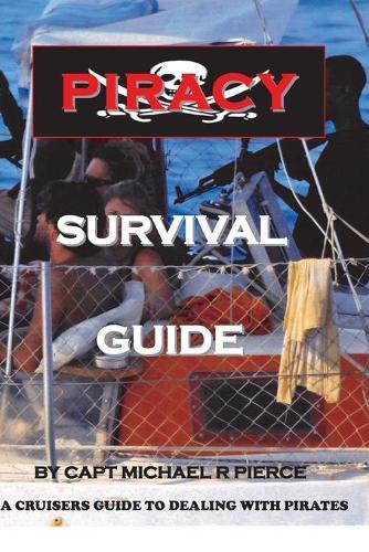 Piracy Survival Guide: A cruisers guide to dealing with piracy