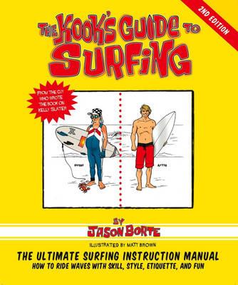 The Kook's Guide to Surfing: The Ultimate Surfing Instruction Manual
