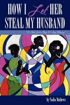 How I let Her Steal My Husband