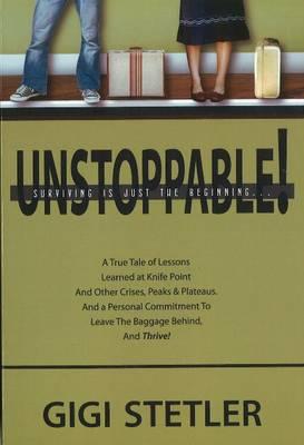Unstoppable!: Surviving is Just the Beginning ...