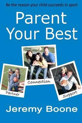 Parent Your Best: Be the reason your child succeeds in sport