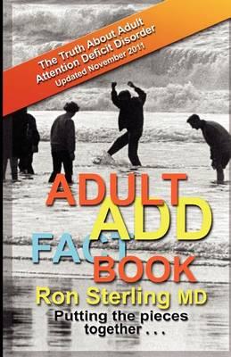 Adult ADD Factbook -- The Truth about Adult Attention Deficit Disorder Updated November 2011
