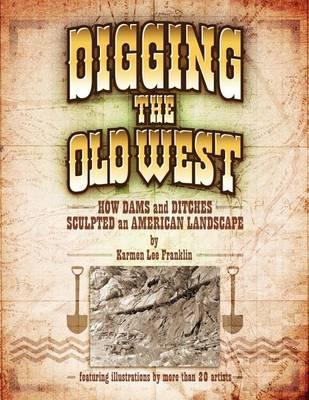 Digging the Old West: How Dams and Ditches Sculpted an American Landscape