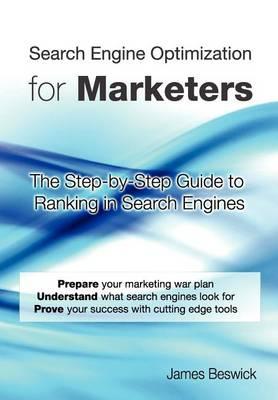 Search Engine Optimization for Marketers: The Step-By-Step Guide to Ranking in Search Engines