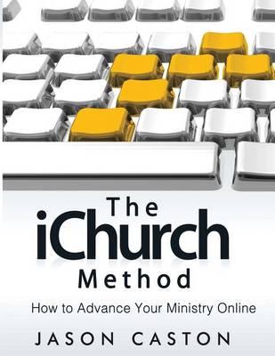 The iChurch Method: How to Advance Your Ministry Online
