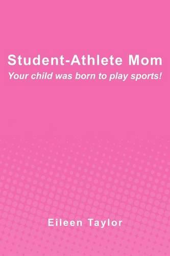 Student-Athlete Mom: Your child was born to play sports!