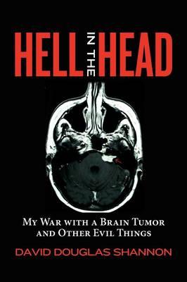 Hell in the Head: My War with a Brain Tumor and Other Evil Things