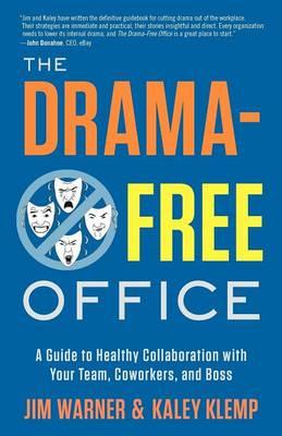 The Drama-Free Office: A Guide to Healthy Collaboration with Your Team, Coworkers, and Boss