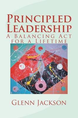 Principled Leadership: A Balancing Act for a Lifetime