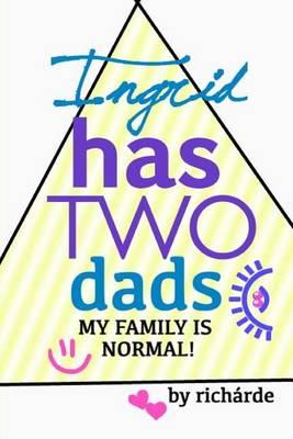 Ingrid Has Two Dads: My Family Is Normal!