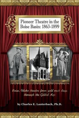 Pioneer Theatre in the Boise Basin: 1863-1899