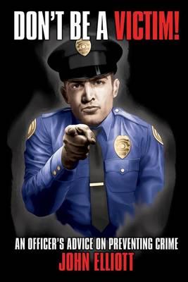 Don't Be A Victim!: An Officer's Advice on Preventing Crime