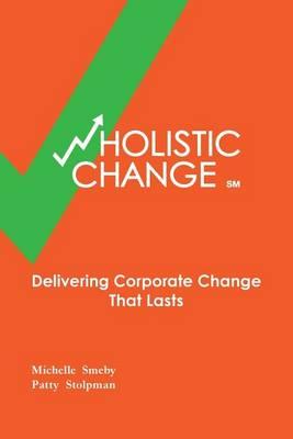 wHolistic Change: Delivering Corporate Change That Lasts