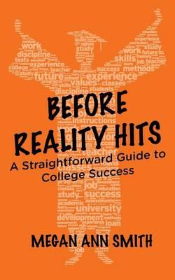 Before Reality Hits: A Straightforward Guide to College Success