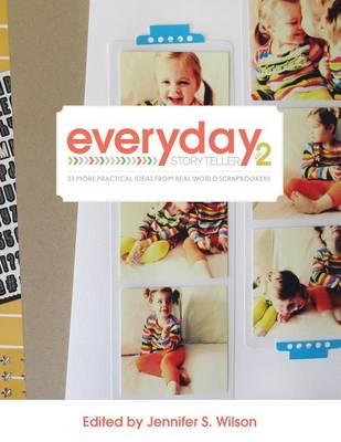 Everyday Storyteller Vol. 2: 33 More Practical Ideas from Real World Scrapbookers