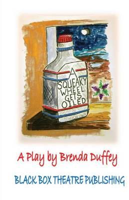 A Squeaky Wheel Gets Oiled: Adapted for the Stage from a story by Brenda Duffey
