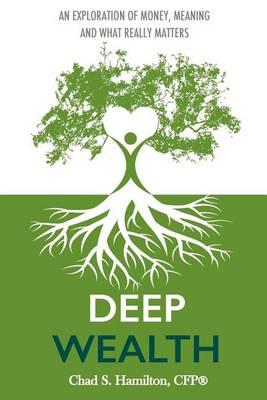 Deep Wealth: An Exploration of Money, Meaning, and What Really Matters