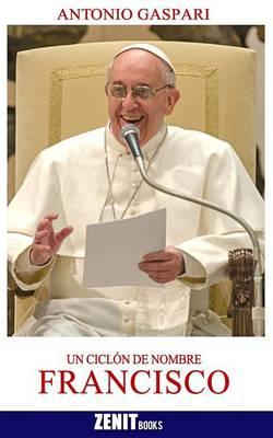 Un ciclon de nombre Francisco: El Papa venido del fin del mundo