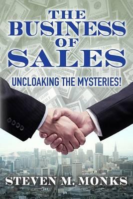 The Business Of Sales: Uncloaking The Mysteries!