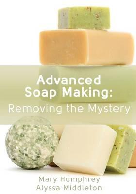 Advanced Soap Making: Removing the Mystery