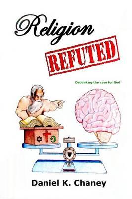 Religion Refuted: Debunking the Case for God