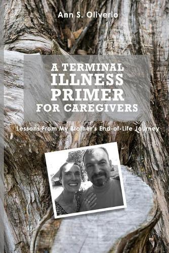 A Terminal Illness Primer for Caregivers: Lessons From My Brother's End-of-Life Journey