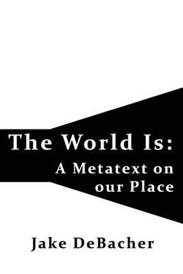 The World Is: A Metatext on our Place