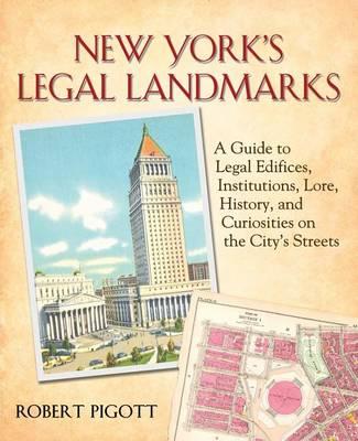 New York's Legal Landmarks: A Guide to Legal Edifices, Institutions, Lore, History, and Curiosities on the City's Streets