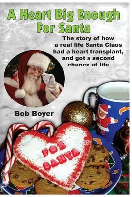 A heart big enough for Santa: A tale of a real Santa Claus and how he survived a heart transplant
