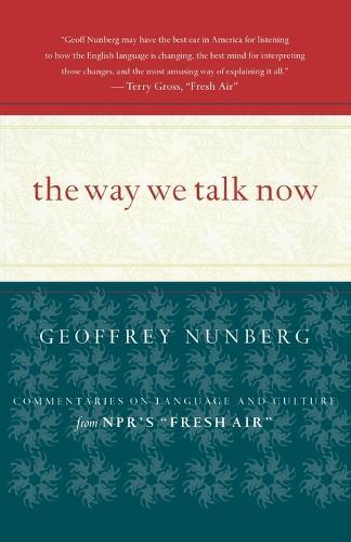 The Way We Talk Now: Commentaries on Language and Culture from Npr's Fresh Air