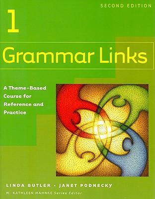 Grammar Links 1: A Theme-Based Course for Reference and Practice