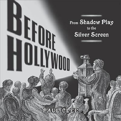 Before Hollywood: From Shadow Play to the Silver Screen