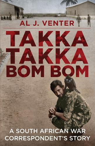 Takka Takka Bom Bom: An African War Correspondent’s Story