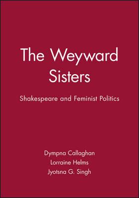 The Weyward Sisters: Shakespeare and Feminist Politics