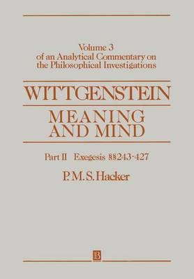 Wittgenstein: Meaning and Mind, Volume 3 of an Analytical Commentary on the Philosophical Investigations, Part II: Exegesis 243-247