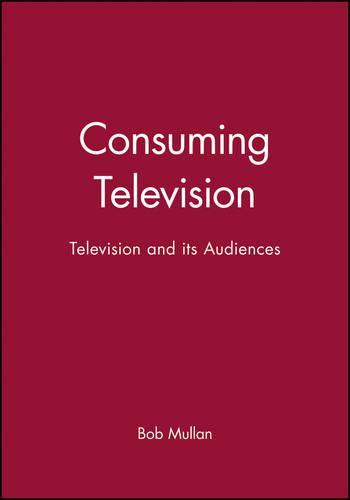 Consuming Television: Television and its Audiences