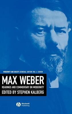 Max Weber: Readings And Commentary On Modernity