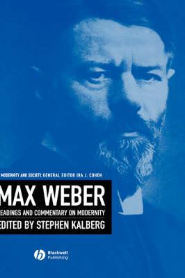 Max Weber: Readings And Commentary On Modernity