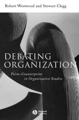 Debating Organization: Point-Counterpoint in Organization Studies