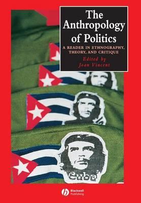 The Anthropology of Politics: A Reader in Ethnography, Theory, and Critique