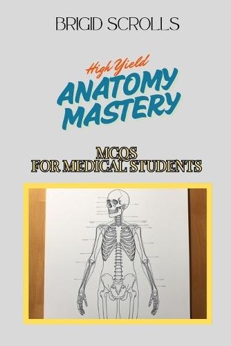 High Yield Anatomy Mastery: MCQs for Medical Students
