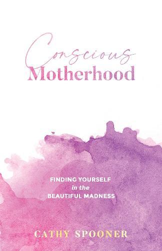 Conscious Motherhood: Finding yourself in the beautiful madness