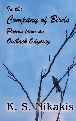In the Company of Birds: Poems from an Outback Odyssey