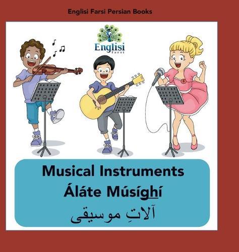 Persian Musical Instruments Áláte Músíghí: In English, Persian & Finglisi: Musical Instruments Áláte Músíghí