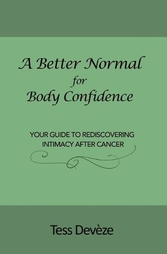 A Better Normal for Body Confidence: Your Guide to Rediscovering Intimacy After Cancer