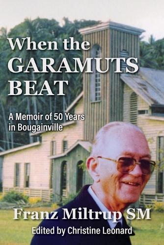 When The Garamuts Beat A Memoir of Fifty Years in Bougainville