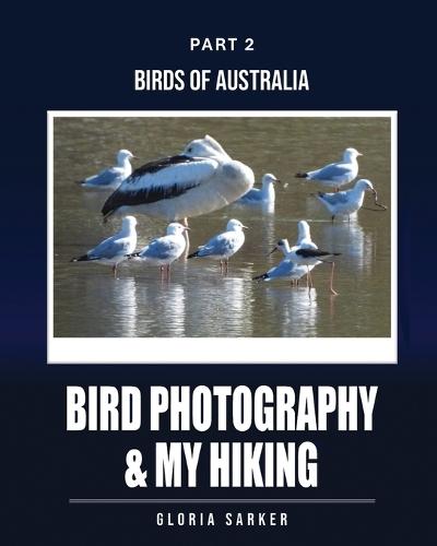 Bird Photography & My Hiking: Part 2: BIRDS of AUSTRALIA